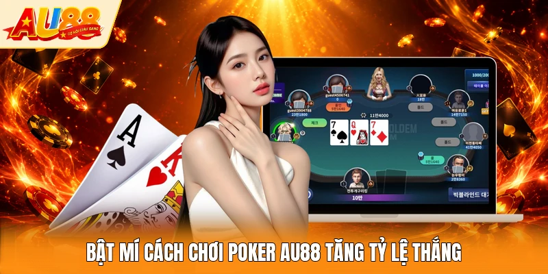 Bật mí cách chơi poker AU88 tăng tỷ lệ thắng