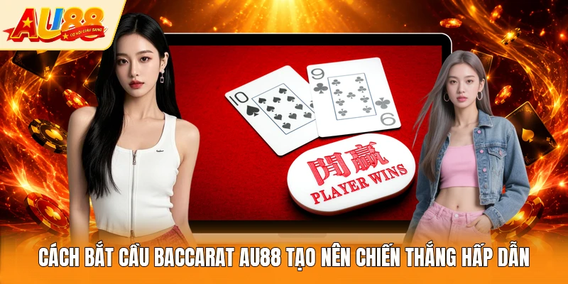 Cách bắt cầu Baccarat AU88