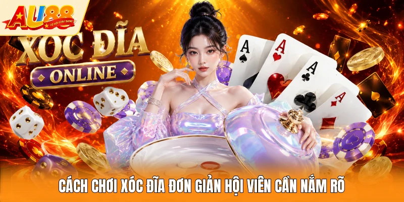 Cách chơi Xóc Đĩa đơn giản hội viên cần nắm rõ