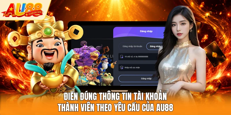 Điền đúng thông tin tài khoản thành viên theo yêu cầu của AU88 