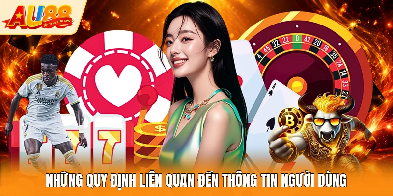Những quy định liên quan đến thông tin người dùng
