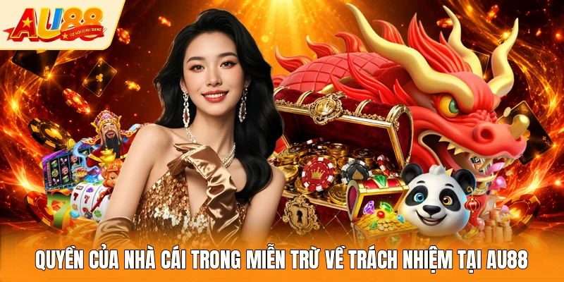 Quyền của nhà cái trong miễn trừ về trách nhiệm tại AU88 