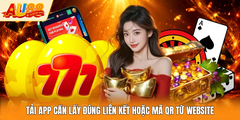 Tải app cần lấy đúng liên kết hoặc mã QR từ website