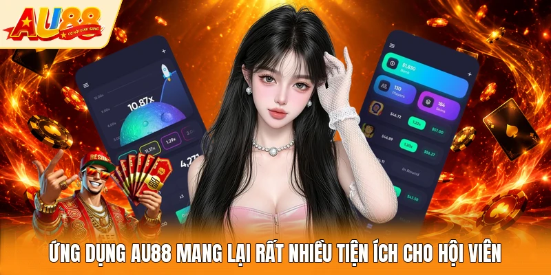 Ứng dụng AU88 mang lại rất nhiều tiện ích cho hội viên